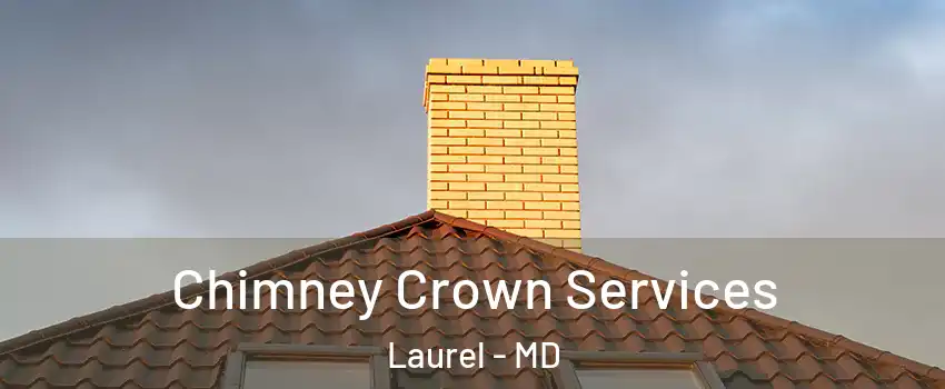 Chimney Crown Services Laurel - MD