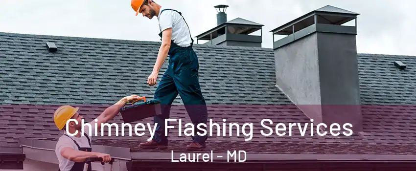 Chimney Flashing Services Laurel - MD