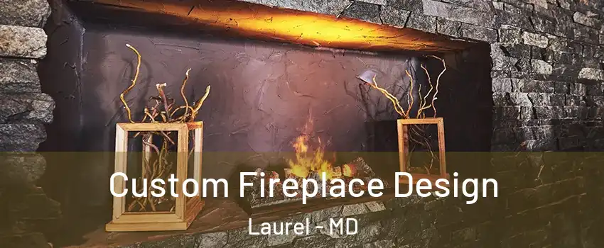  Custom Fireplace Design Laurel - MD