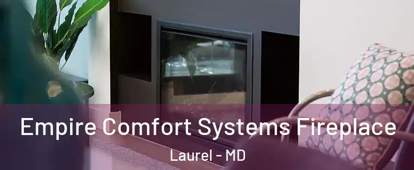  Empire Comfort Systems Fireplace Laurel - MD