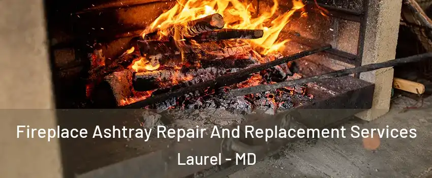  Fireplace Ashtray Repair And Replacement Services Laurel - MD