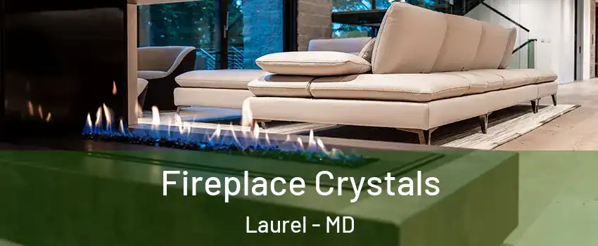 Fireplace Crystals Laurel - MD