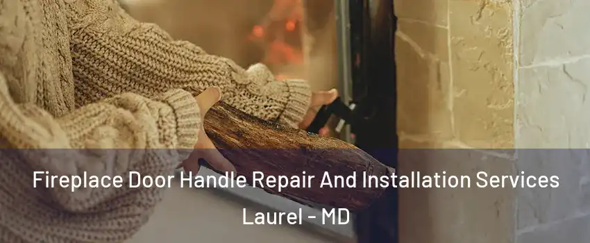  Fireplace Door Handle Repair And Installation Services Laurel - MD