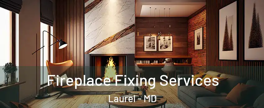  Fireplace Fixing Services Laurel - MD