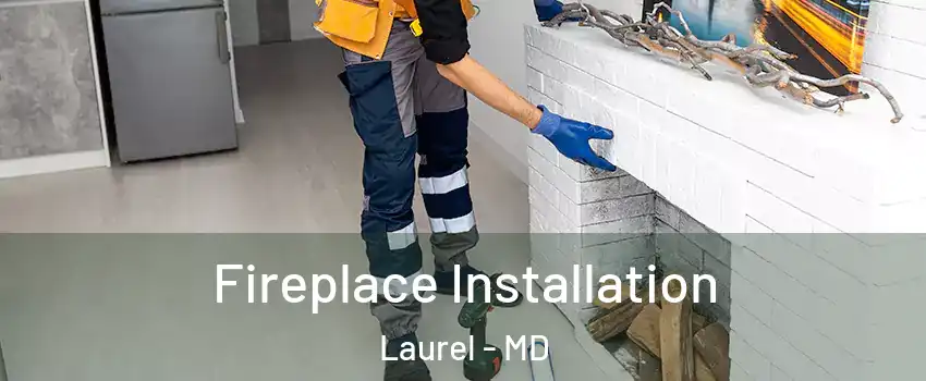  Fireplace Installation Laurel - MD