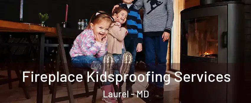  Fireplace Kidsproofing Services Laurel - MD