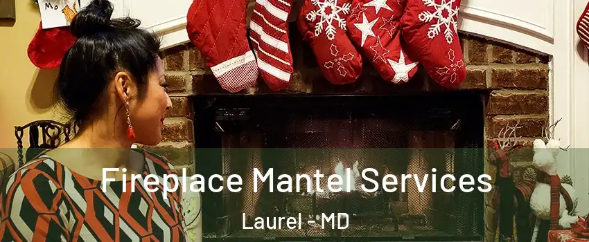  Fireplace Mantel Services Laurel - MD