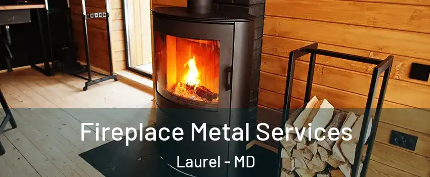Fireplace Metal Services Laurel - MD