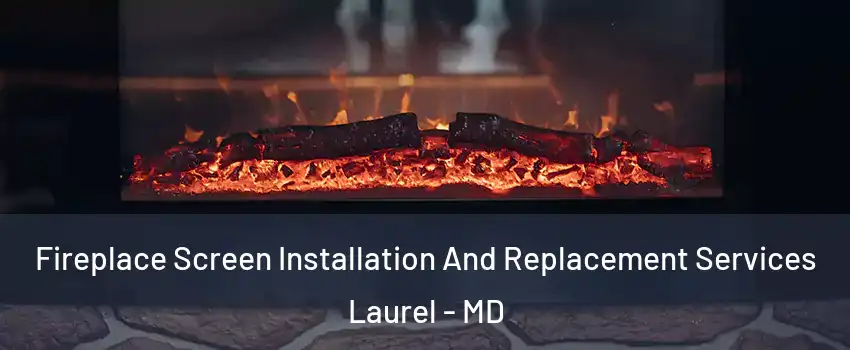  Fireplace Screen Installation And Replacement Services Laurel - MD
