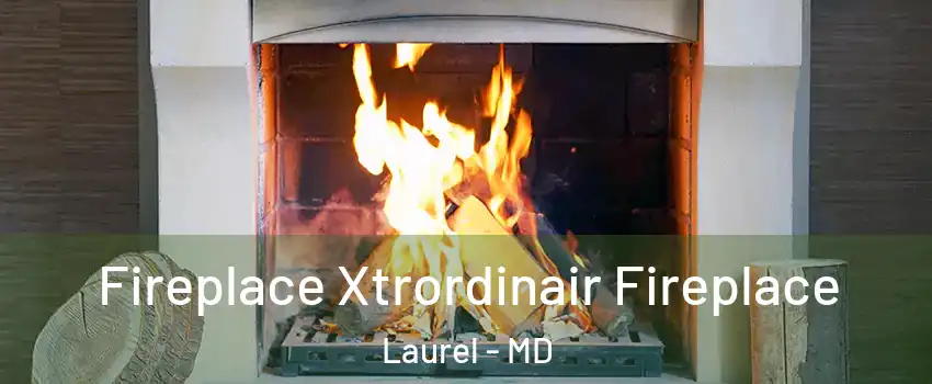  Fireplace Xtrordinair Fireplace Laurel - MD