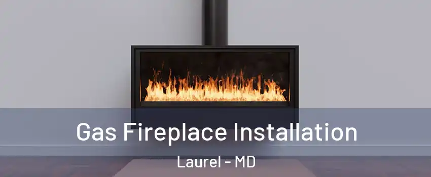  Gas Fireplace Installation Laurel - MD