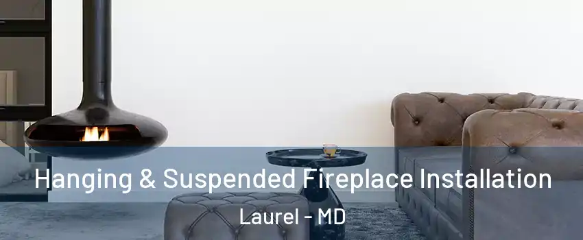  Hanging & Suspended Fireplace Installation Laurel - MD