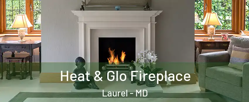  Heat & Glo Fireplace Laurel - MD