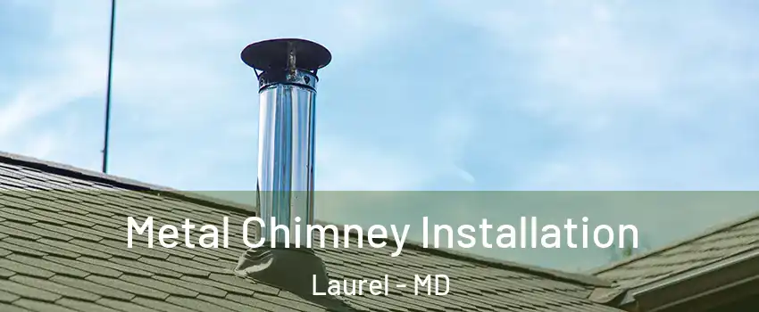  Metal Chimney Installation Laurel - MD