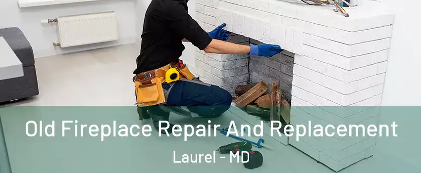  Old Fireplace Repair And Replacement Laurel - MD