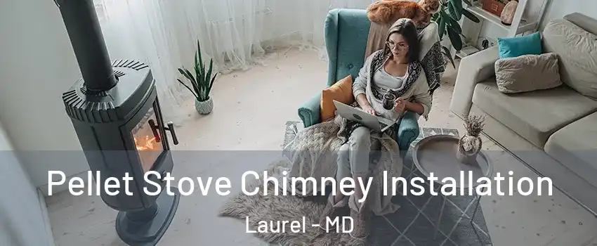  Pellet Stove Chimney Installation Laurel - MD