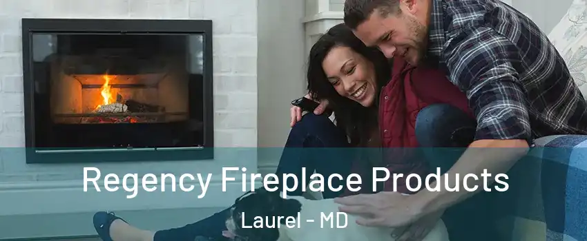  Regency Fireplace Products Laurel - MD