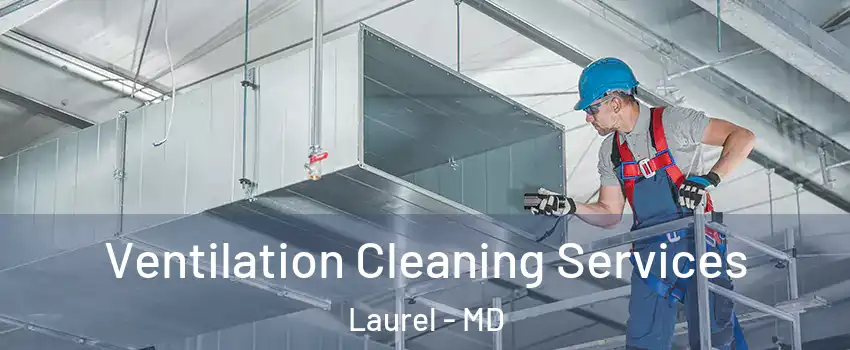  Ventilation Cleaning Services Laurel - MD