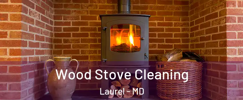  Wood Stove Cleaning Laurel - MD
